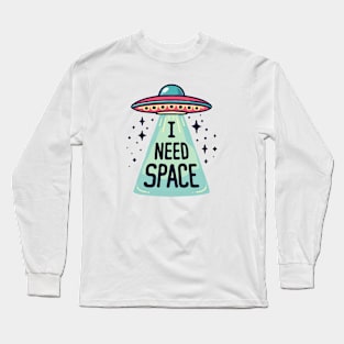 UFO, I Need Space Long Sleeve T-Shirt